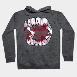 God damn these vampires Hoodie